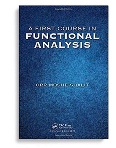 A First Course in Functional Analysis 1st Edition by Orr Moshe Shalit (  )