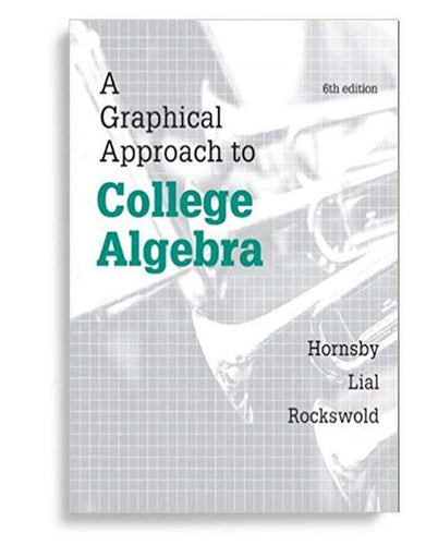 A Graphical Approach To College Algebra 6th Edition