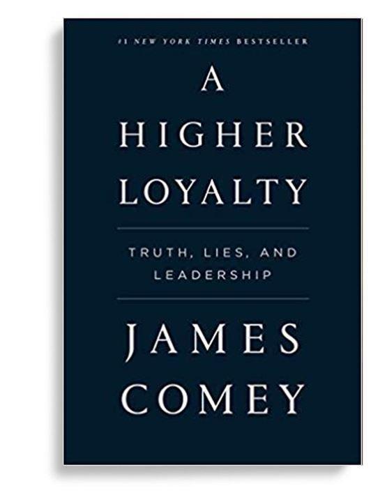 A Higher Loyalty: Truth, Lies, and Leadership