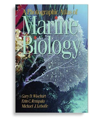 A Photographic Atlas of Marine Biology 1st Edition by Gary D. Wisehart