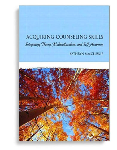 Acquiring Counseling Skills: Integrating Theory, Multiculturalism, And SelfAwareness 1st Edition
