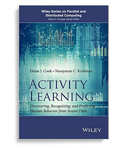 Activity Learning Discovering Recognizing And Predicting Human Behavior From Sensor Data