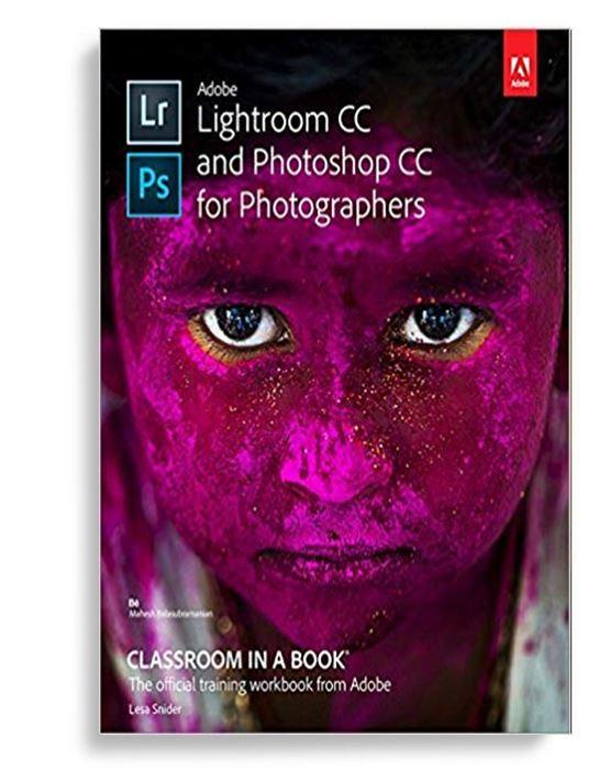Adobe Lightroom CC and Photoshop CC for Photographers Classroom in a Book 1st Edition