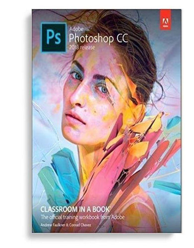 Adobe Photoshop CC Classroom in a Book 2018 Release 1st Edition by Andrew Faulkner