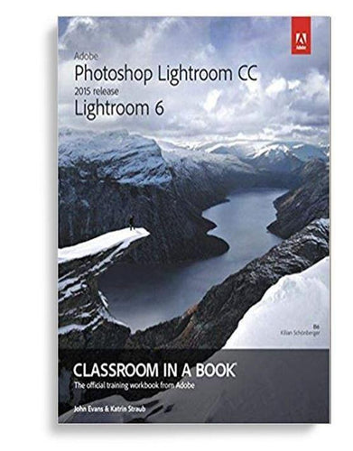 Adobe Photoshop Lightroom CC/Lightroom 6 Classroom in a Book 1st Edition by John Evans