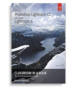Adobe Photoshop Lightroom CC/Lightroom 6 Classroom in a Book 1st Edition by John Evans