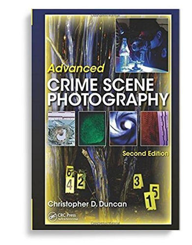 Advanced Crime Scene Photography 2nd Edition by Christopher D Duncan