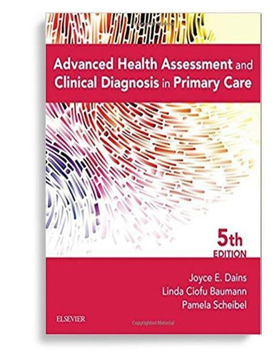 Advanced Health Assessment & Clinical Diagnosis in Primary Care 5th Edition by Joyce E. Dains