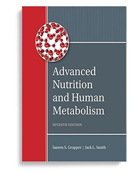 Advanced Nutrition and Human Metabolism 7th Edition by Sareen S. Gropper