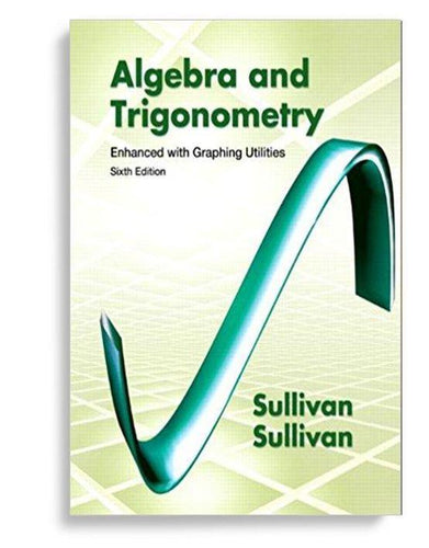 Algebra and Trigonometry Enhanced with Graphing Utilities 6th Edition