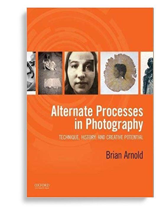Alternate Processes in Photography: Technique, History, and Creative Potential