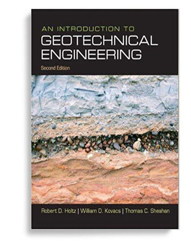 An Introduction to Geotechnical Engineering 2nd Edition by Robert D. Holtz