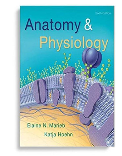 Anatomy & Physiology 6th Edition by Elaine N. Marieb