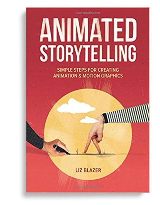 Animated Storytelling Simple Steps For Creating Animation And Motion Graphics