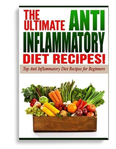 Anti Inflammatory Diet: The Ultimate AntiInflammatory Diet Recipes!