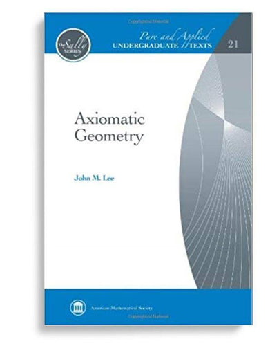 Axiomatic Geometry by John M. Lee