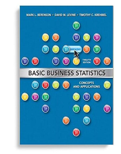 Basic Business Statistics: Concepts and Applications, 12th Edition