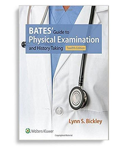 Bates' Guide to Physical Examination and History Taking 12th Edition by Lynn S. Bickley